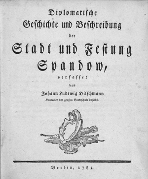 Lot 211, Auction  126, Dilschmann, Johann Ludwig, Diplomatische Geschichte und Beschreibung der Stadt und Festung Spandow