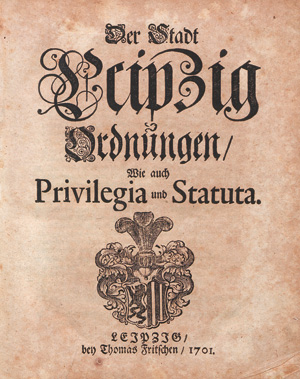 Lot 512, Auction  127, Der Stadt Leipzig Ordnungen, wie auch Privilegia und Statuta