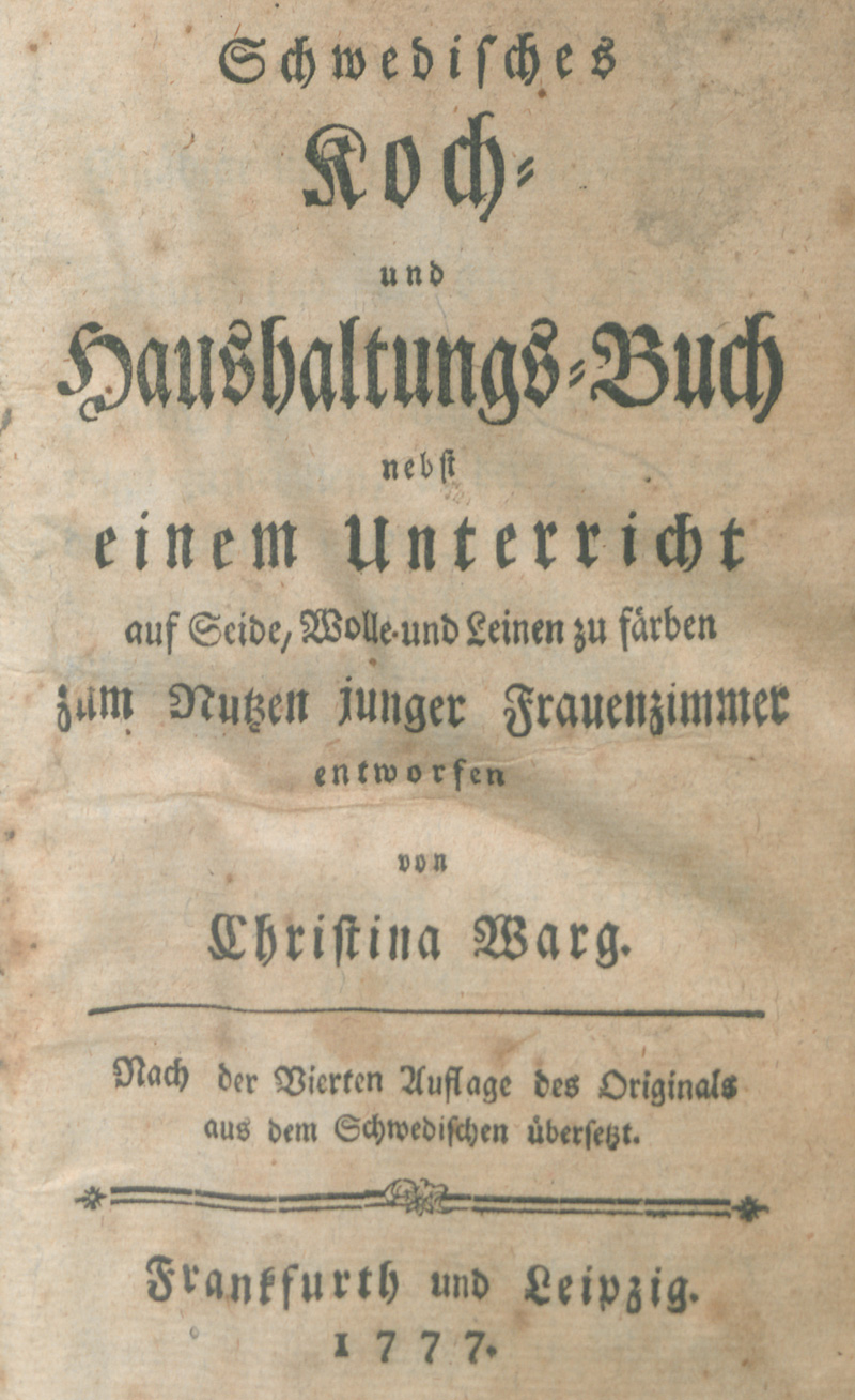 Lot 399, Auction  127, Warg, Christina, Schwedisches Koch- und Haushaltungs-Buch nebst einem Unterricht auf Seide, Wolle und Leinen zu färben, zum Nutzen junger Frauenzimmer entworfen. Der deutschen Uebersetzung zweyte Auflage.
